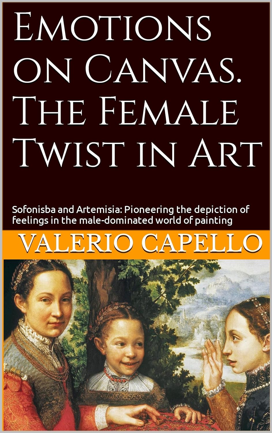 Emotions on Canvas. The Female Twist in Art: Sofonisba and Artemisia: Pioneering the depiction of feelings in the male-dominated world of painting